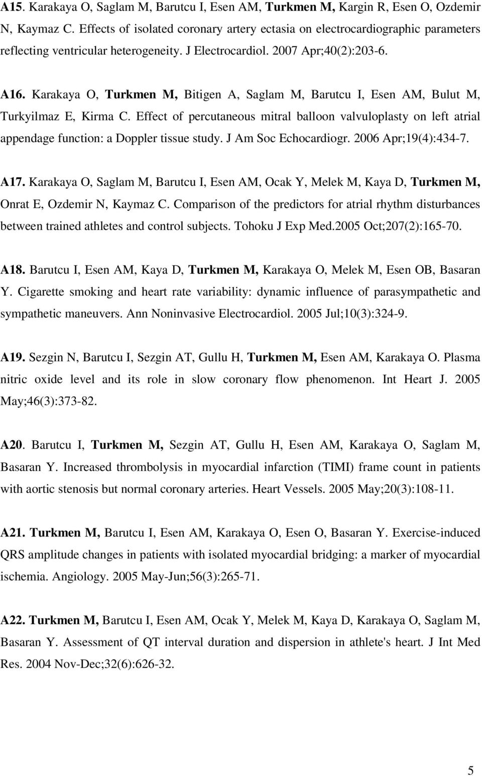 Karakaya O, Turkmen M, Bitigen A, Saglam M, Barutcu I, Esen AM, Bulut M, Turkyilmaz E, Kirma C.