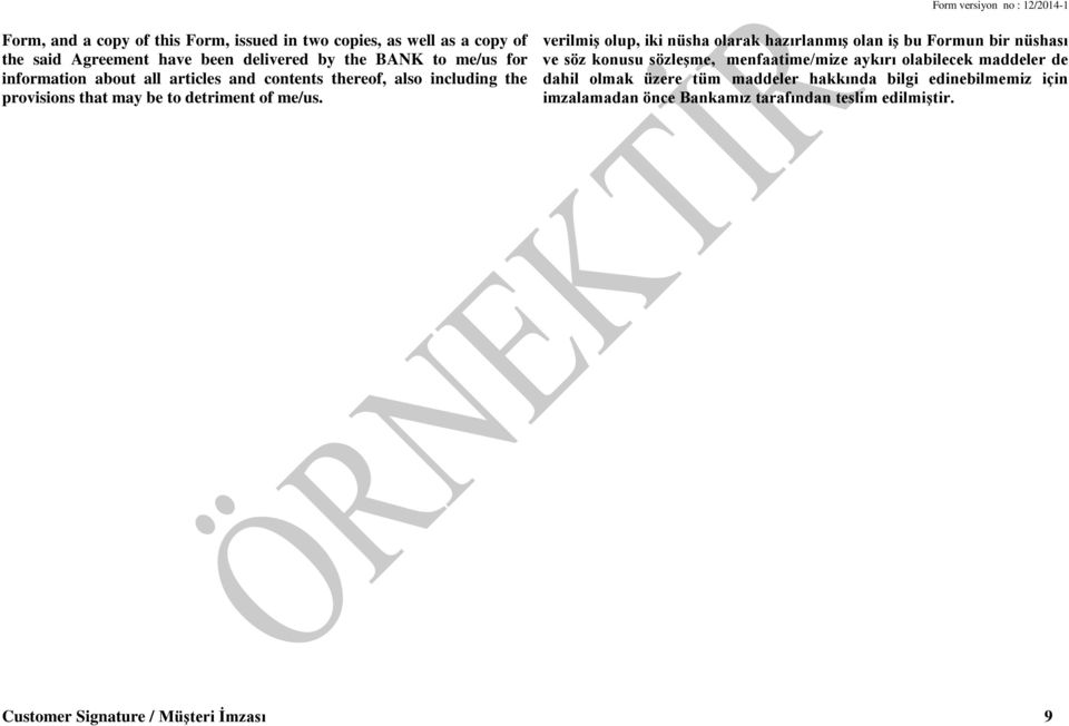 verilmiş olup, iki nüsha olarak hazırlanmış olan iş bu Formun bir nüshası ve söz konusu sözleşme, menfaatime/mize aykırı olabilecek