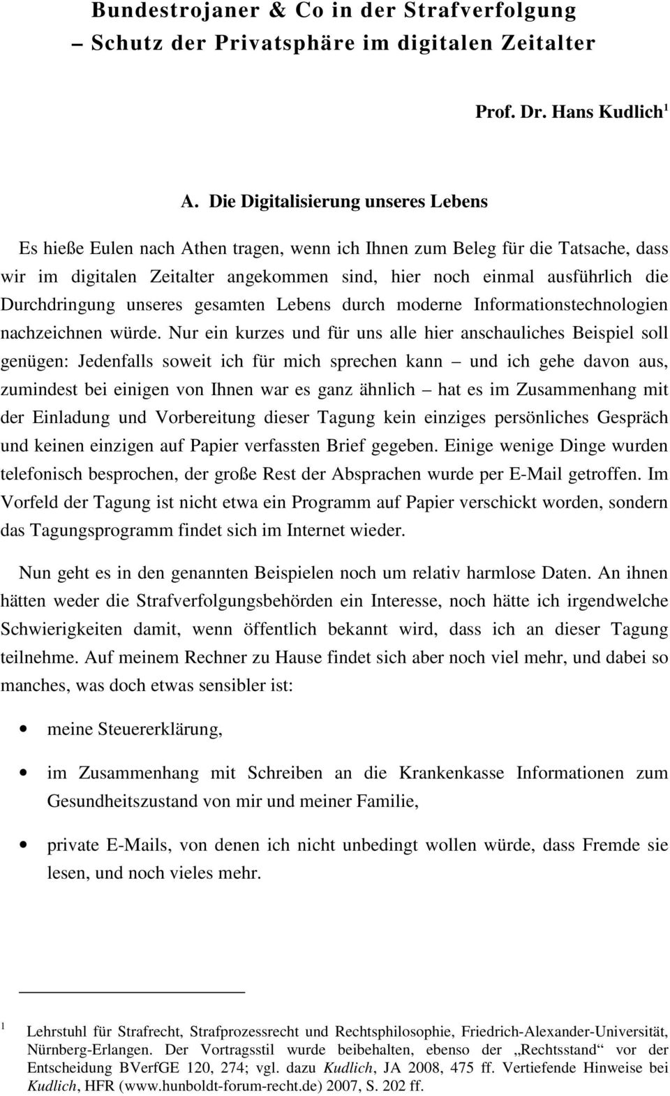 Durchdringung unseres gesamten Lebens durch moderne Informationstechnologien nachzeichnen würde.