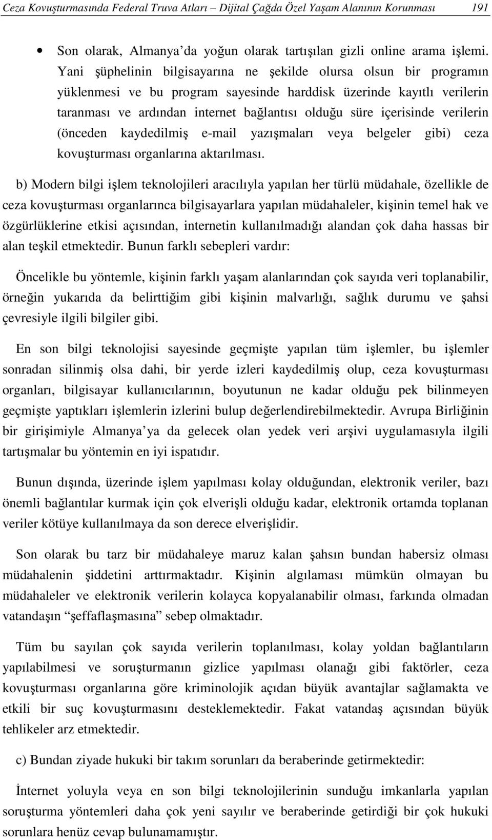 içerisinde verilerin (önceden kaydedilmiş e-mail yazışmaları veya belgeler gibi) ceza kovuşturması organlarına aktarılması.