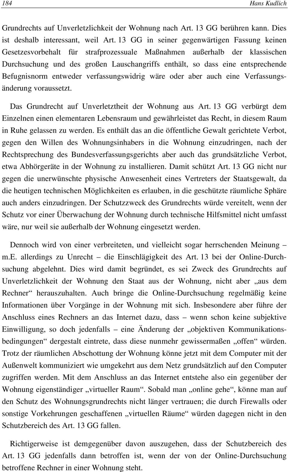 Befugnisnorm entweder verfassungswidrig wäre oder aber auch eine Verfassungsänderung voraussetzt. Das Grundrecht auf Unverletztheit der Wohnung aus Art.