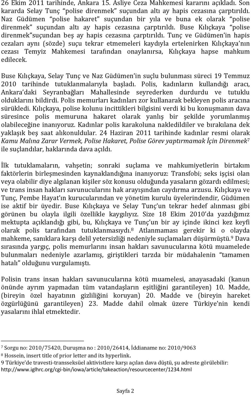 çarptırıldı Buse Kılıçkaya polise direnmek suçundan beş ay hapis cezasına çarptırıldı Tunç ve Güdümen in hapis cezaları aynı (sözde) suçu tekrar etmemeleri kaydıyla ertelenirken Kılıçkaya nın cezası