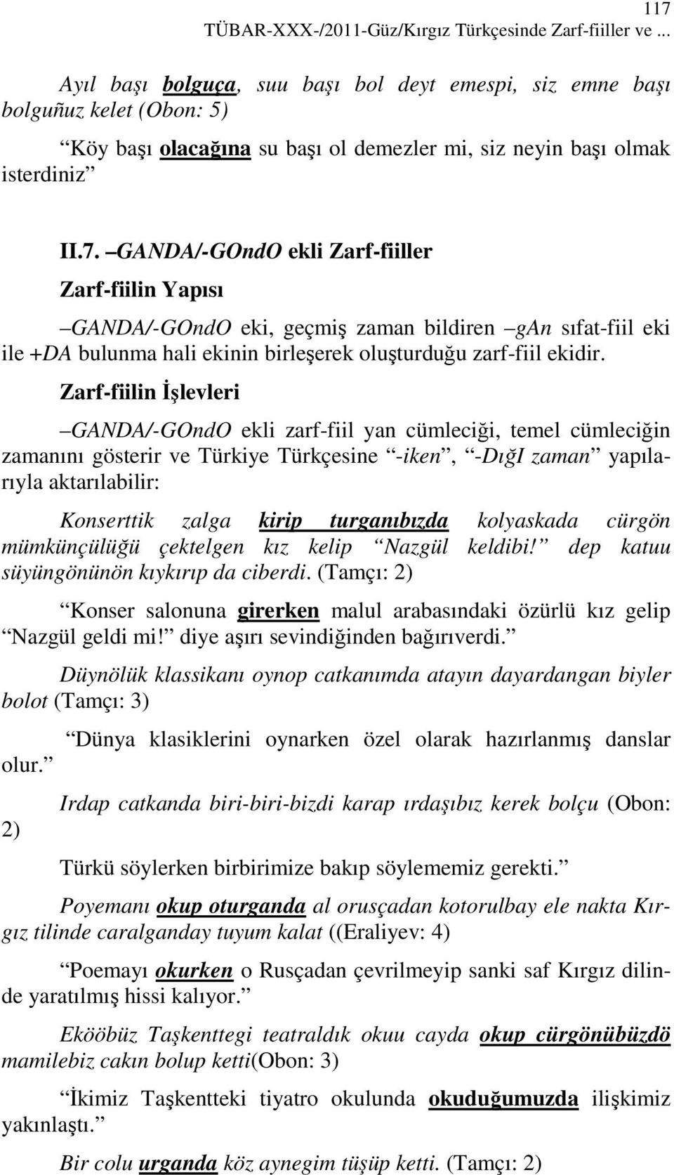 GANDA/-GOndO ekli Zarf-fiiller Zarf-fiilin Yapısı GANDA/-GOndO eki, geçmiş zaman bildiren gan sıfat-fiil eki ile +DA bulunma hali ekinin birleşerek oluşturduğu zarf-fiil ekidir.