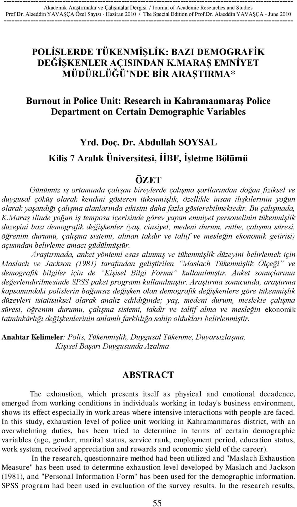 Abdullah SOYSAL Kilis 7 Aralık Üniversitesi, ĠĠBF, ĠĢletme Bölümü ÖZET Günümüz iş ortamında çalışan bireylerde çalışma şartlarından doğan fiziksel ve duygusal çöküş olarak kendini gösteren