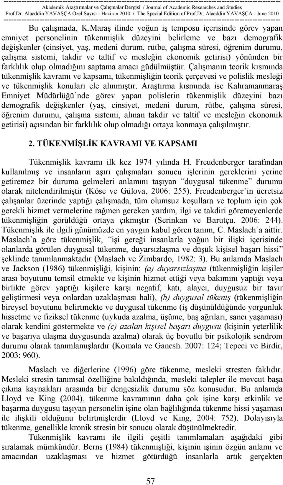 durumu, çalıģma sistemi, takdir ve taltif ve mesleğin ekonomik getirisi) yönünden bir farklılık olup olmadığını saptama amacı güdülmüģtür.