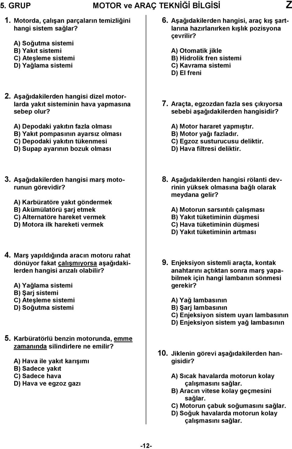 Aşağıdakilerden hangisi dizel motorlarda yakıt sisteminin hava yapmasına sebep olur?