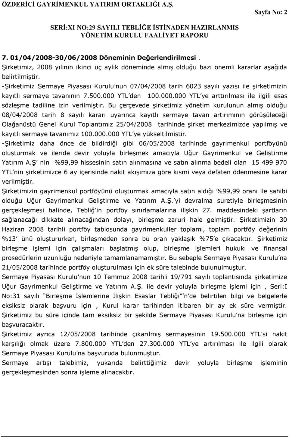 YTL den 100.000.000 YTL ye arttırılması ile ilgili esas sözleşme tadiline izin verilmiştir.