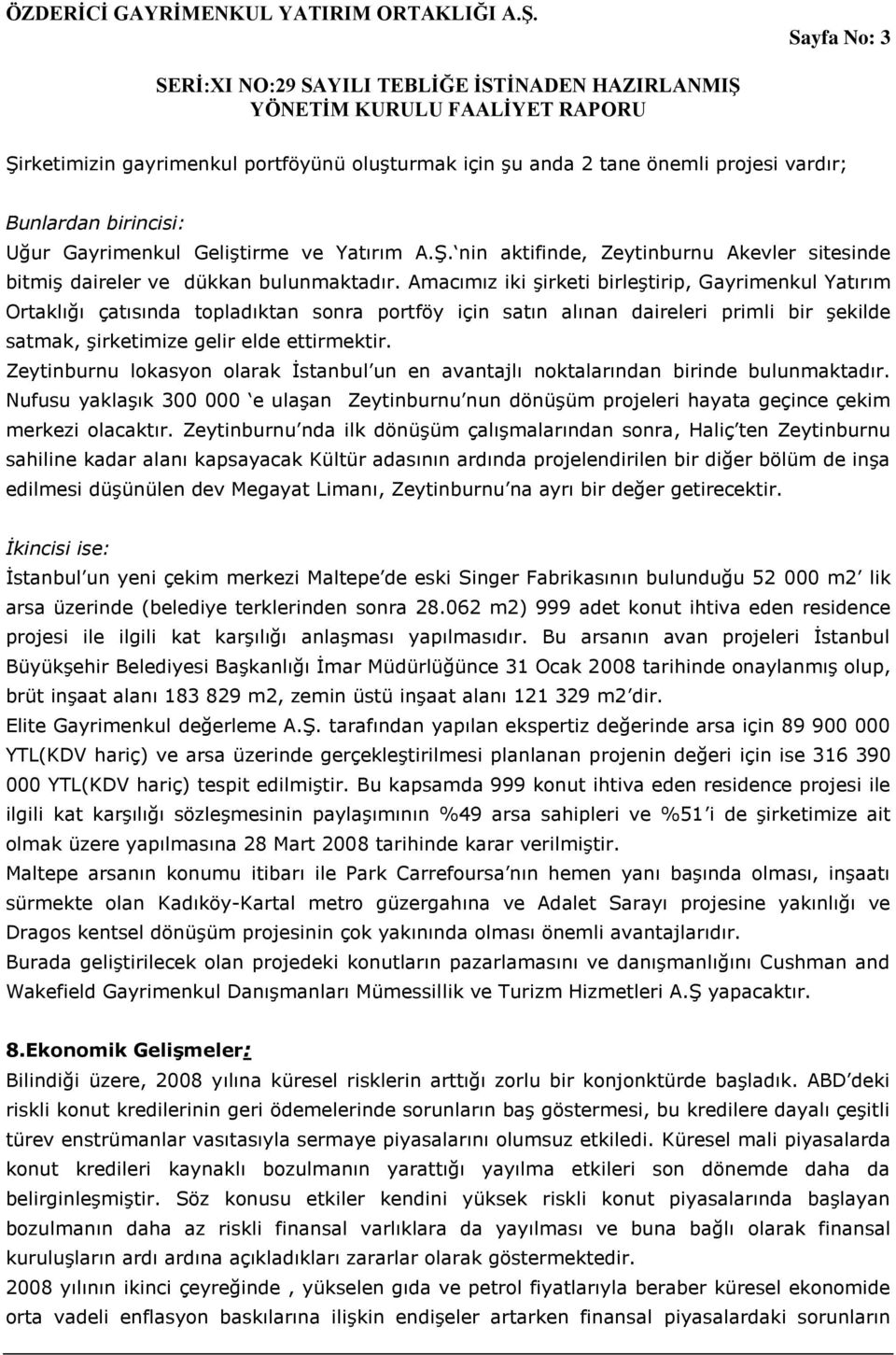 Zeytinburnu lokasyon olarak İstanbul un en avantajlı noktalarından birinde bulunmaktadır. Nufusu yaklaşık 300 000 e ulaşan Zeytinburnu nun dönüşüm projeleri hayata geçince çekim merkezi olacaktır.