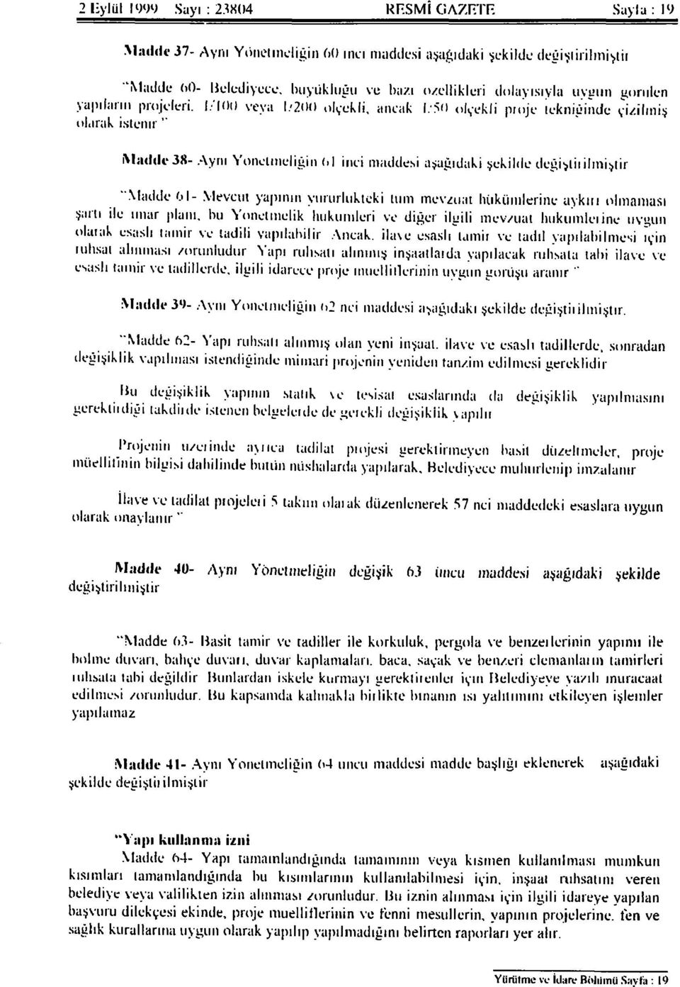 " Madde 38- Aynı Yönetmeliğin 6! inci maddesi aşağıdaki şekilde değiştirilmiştir.