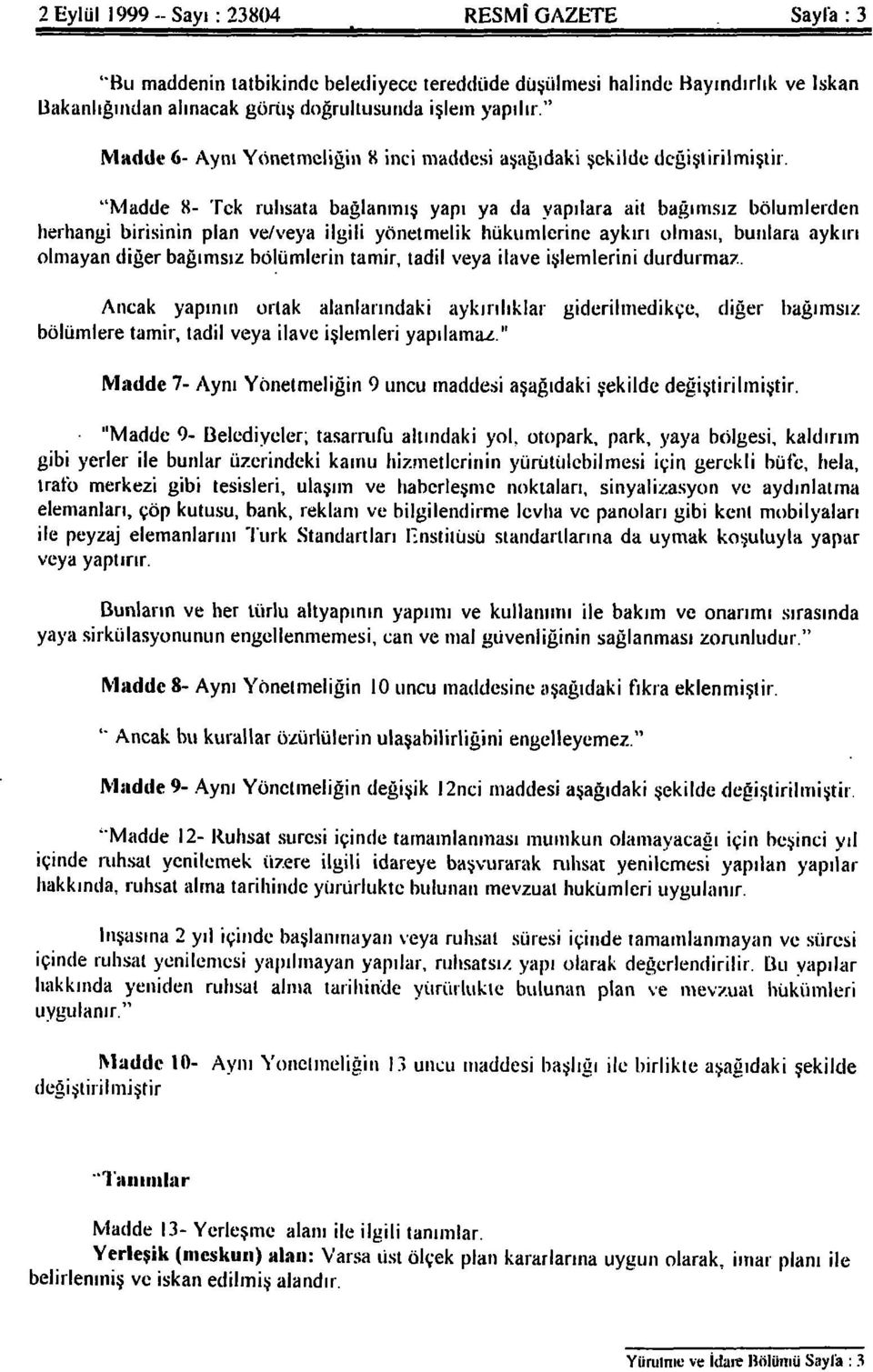 aşağıdaki şekilde değiştirilmiştir, "Madde 8- Tek ruhsata bağlanmış yapı ya da yapılara ait bağımsız bölümlerden herhangi birisinin plan ve/veya ilgili yönetmelik hükümlerine aykırı olması, bunlara