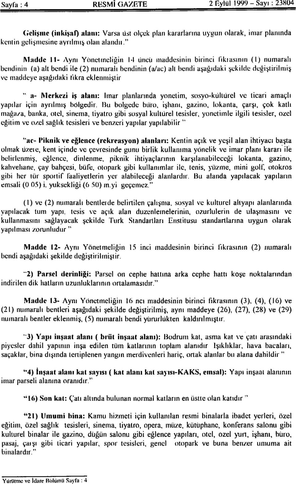 eklenmiştir. " a- Merkezi iş alanı: İmar planlarında yönetim, sosyo-kültürel ve ticari amaçlı yapılar için ayrılmış bölgedir.