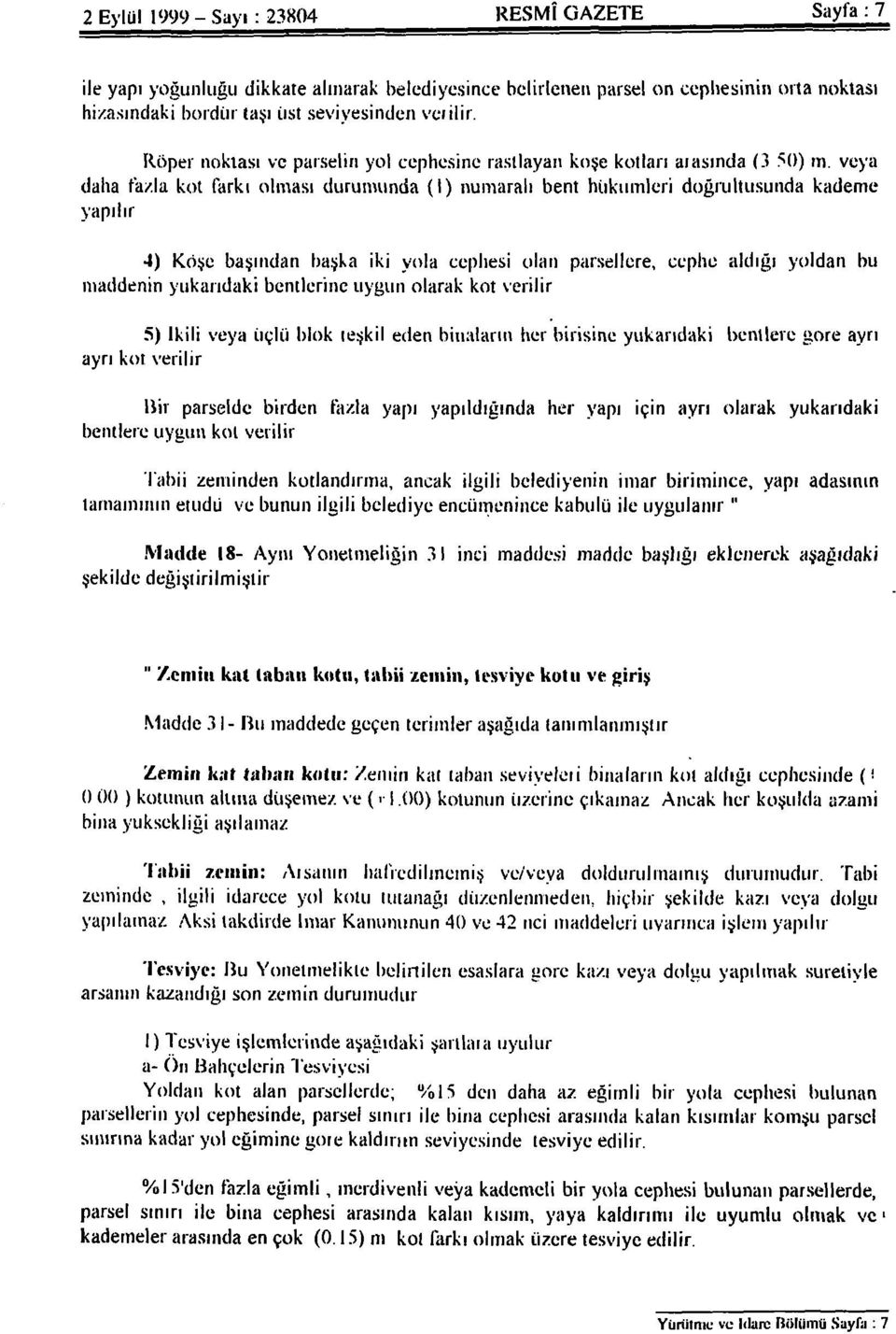 veya daha fazla kot farkı olması durumunda (1) numaralı bent hükümleri doğrultusunda kademe yapılır, 4) Köşe başından başka iki yola cephesi olan parsellere, cephe aldığı yoldan bu maddenin