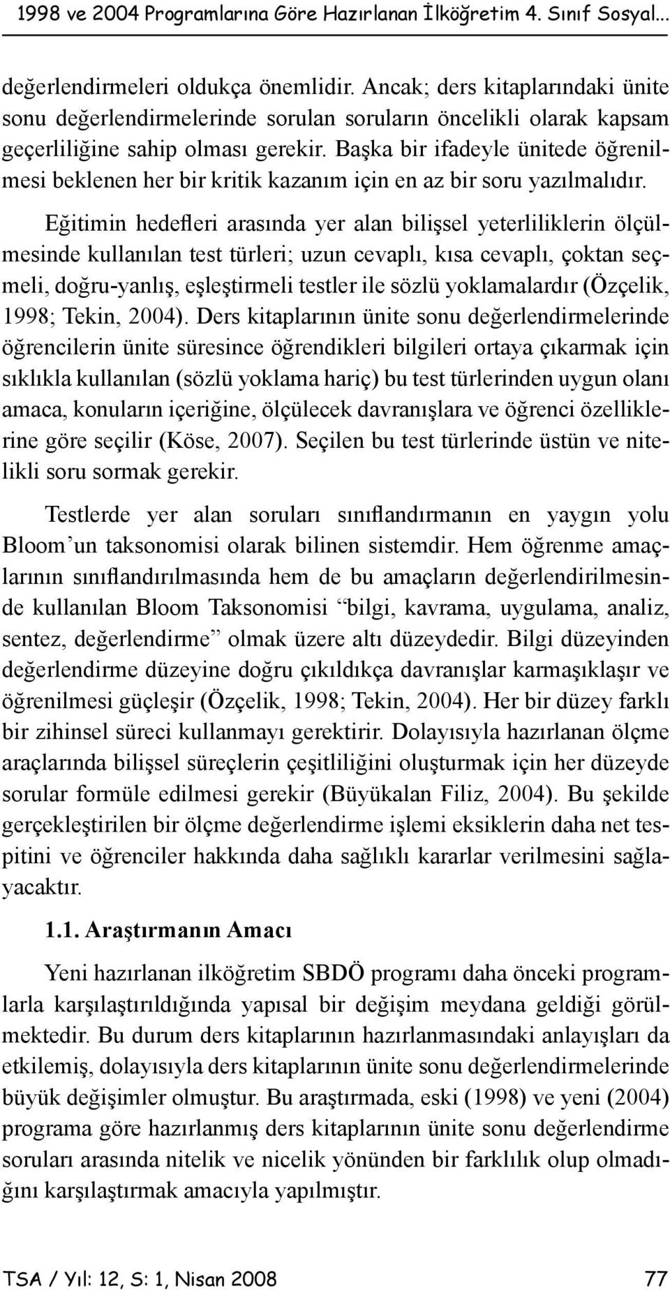 Başka bir ifadeyle ünitede öğrenilmesi beklenen her bir kritik kazanım için en az bir soru yazılmalıdır.