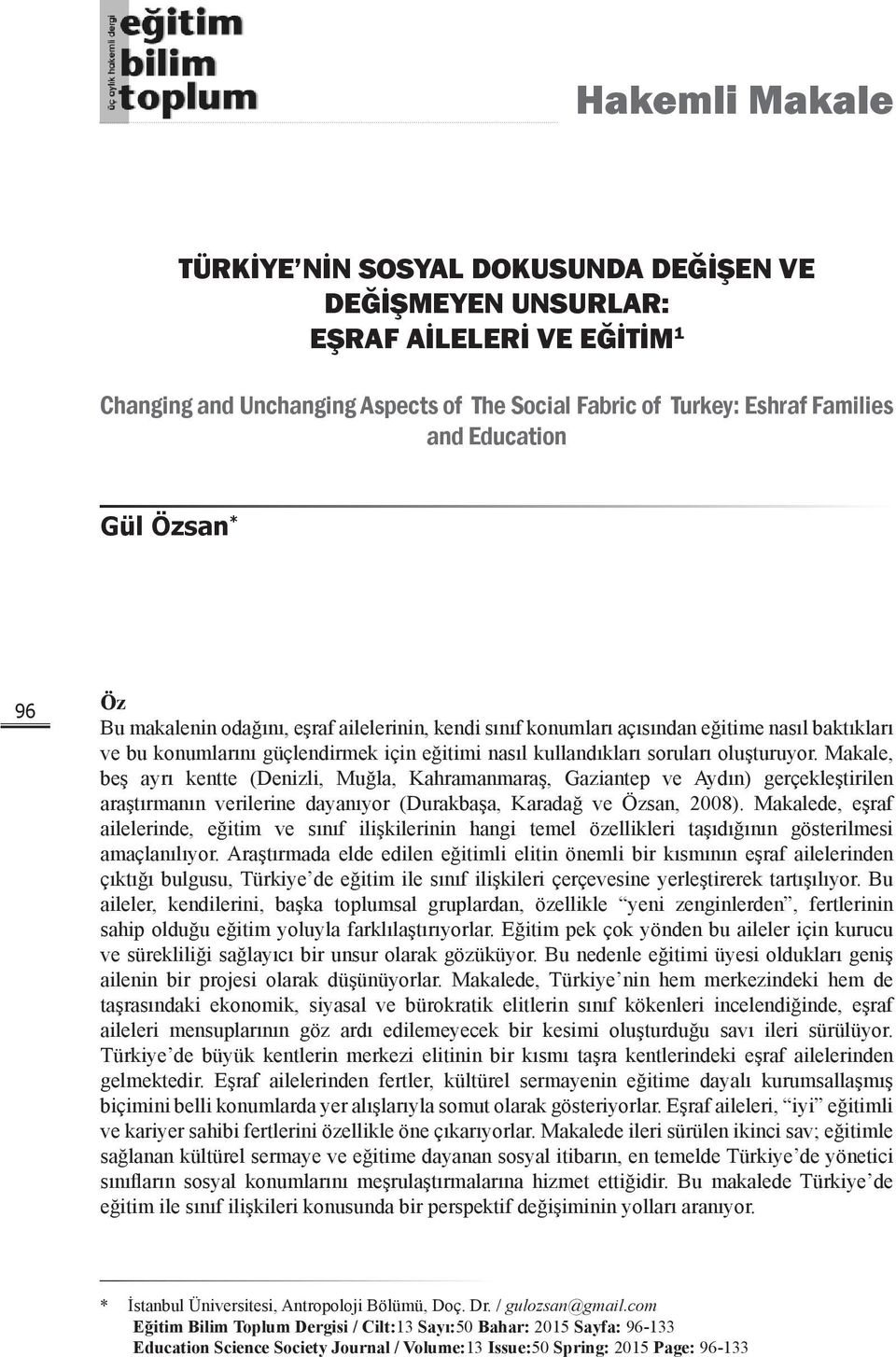 oluşturuyor. Makale, beş ayrı kentte (Denizli, Muğla, Kahramanmaraş, Gaziantep ve Aydın) gerçekleştirilen araştırmanın verilerine dayanıyor (Durakbaşa, Karadağ ve Özsan, 2008).