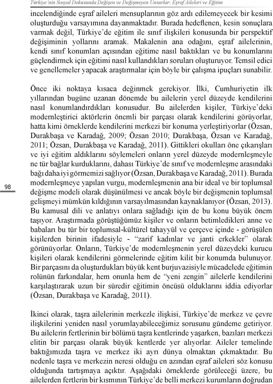 Makalenin ana odağını, eşraf ailelerinin, kendi sınıf konumları açısından eğitime nasıl baktıkları ve bu konumlarını güçlendirmek için eğitimi nasıl kullandıkları soruları oluşturuyor.