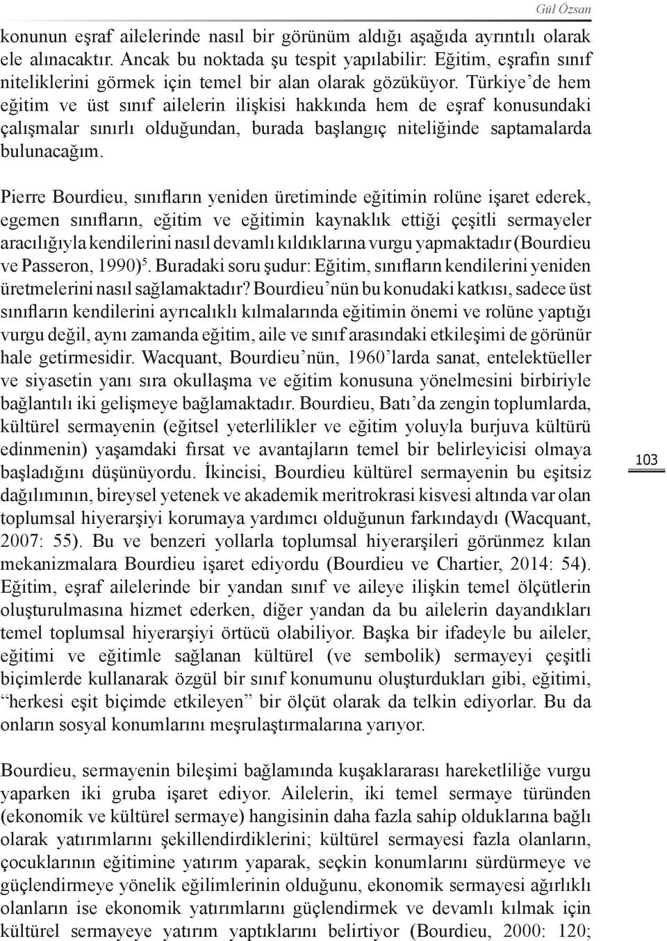 Türkiye de hem eğitim ve üst sınıf ailelerin ilişkisi hakkında hem de eşraf konusundaki çalışmalar sınırlı olduğundan, burada başlangıç niteliğinde saptamalarda bulunacağım.