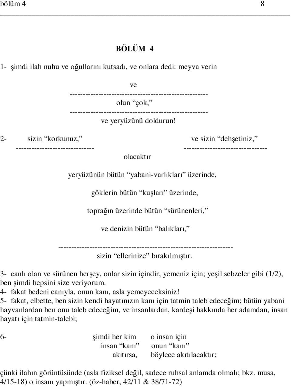 toprağın üzerinde bütün sürünenleri, ve denizin bütün balıkları, -------------- sizin ellerinize bırakılmıştır.