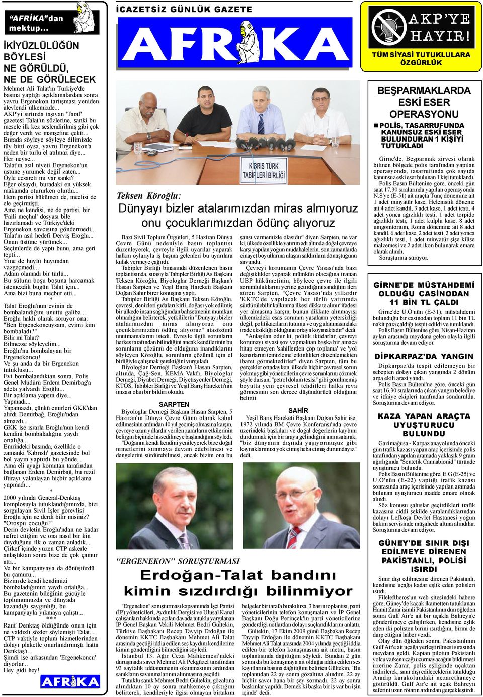 .. Burada söyleye söyleye dilimizde tüy bitti oysa, yavru Ergenekon'a neden bir türlü el atýlmaz diye... Her neyse... Talat'ýn asýl niyeti Ergenekon'un üstüne yürümek deðil zaten.