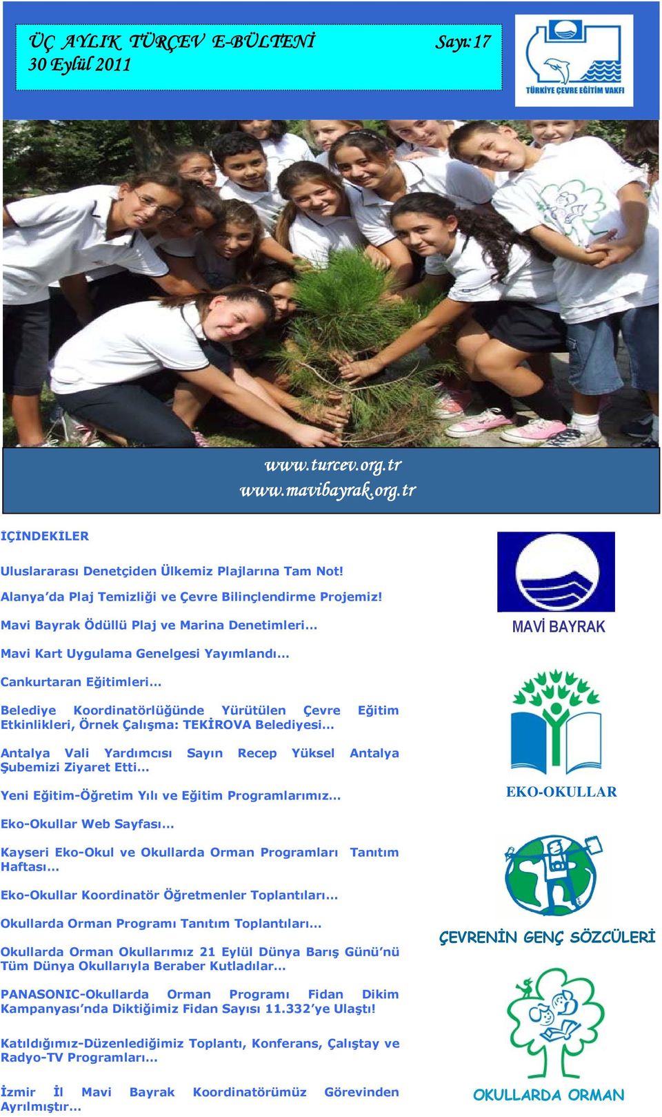 Çalışma: TEKİROVA Belediyesi Antalya Vali Yardımcısı Sayın Recep Yüksel Antalya Şubemizi Ziyaret Etti Yeni Eğitim-Öğretim Yılı ve Eğitim Programlarımız EKO-OKULLAR Eko-Okullar Web Sayfası Kayseri