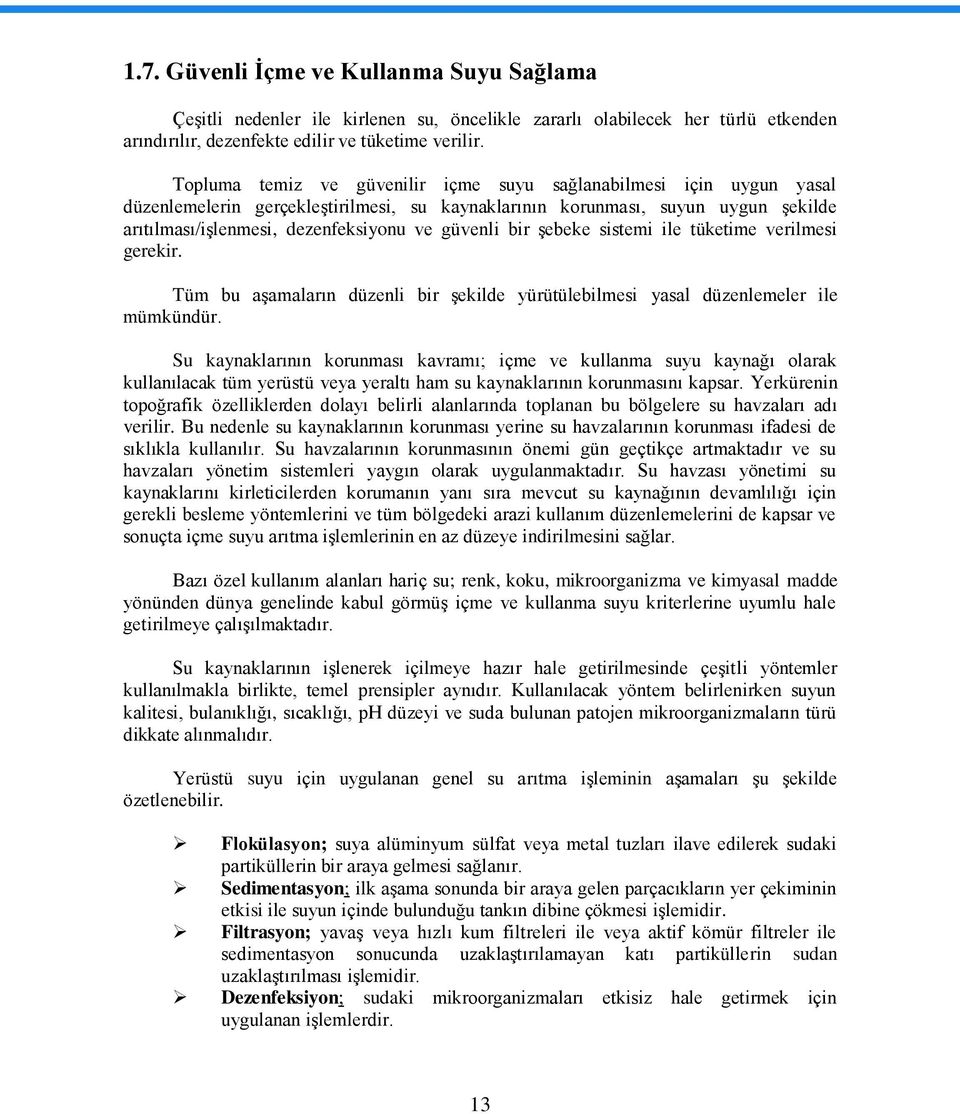 bir Ģebeke sistemi ile tüketime verilmesi gerekir. Tüm bu aģamaların düzenli bir Ģekilde yürütülebilmesi yasal düzenlemeler ile mümkündür.