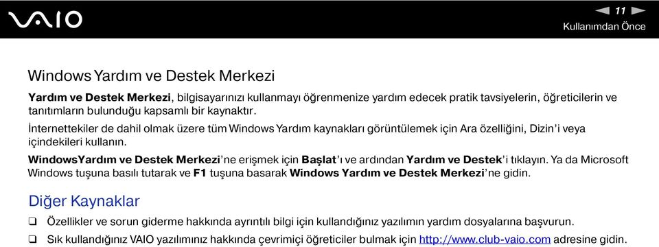 WindowsYardım ve Destek Merkezi ne erişmek için Başlat ı ve ardından Yardım ve Destek i tıklayın.