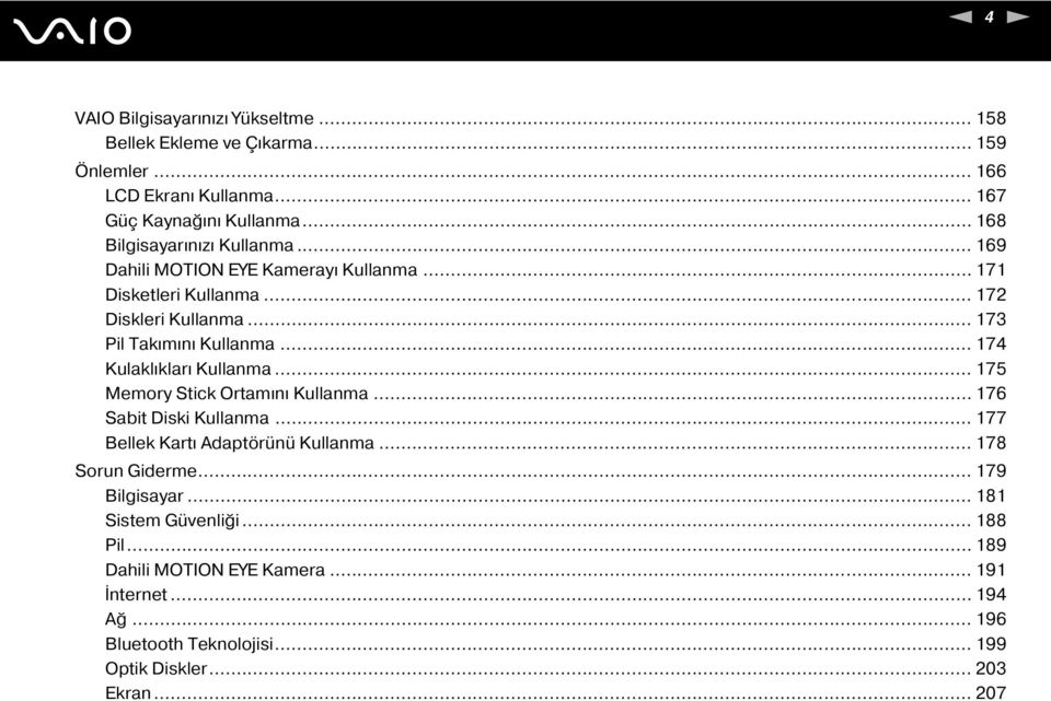 .. 174 Kulaklıkları Kullanma... 175 Memory Stick Ortamını Kullanma... 176 Sabit Diski Kullanma... 177 Bellek Kartı Adaptörünü Kullanma... 178 Sorun Giderme.