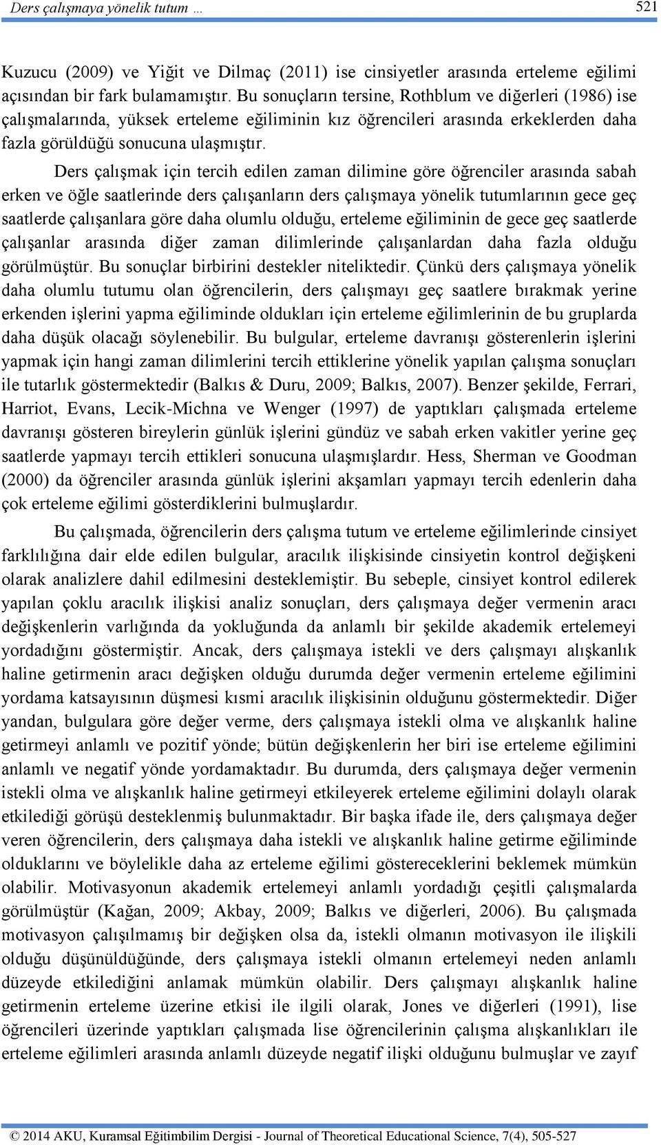 Ders çalışmak için tercih edilen zaman dilimine göre öğrenciler arasında sabah erken ve öğle saatlerinde ders çalışanların ders çalışmaya yönelik tutumlarının gece geç saatlerde çalışanlara göre daha