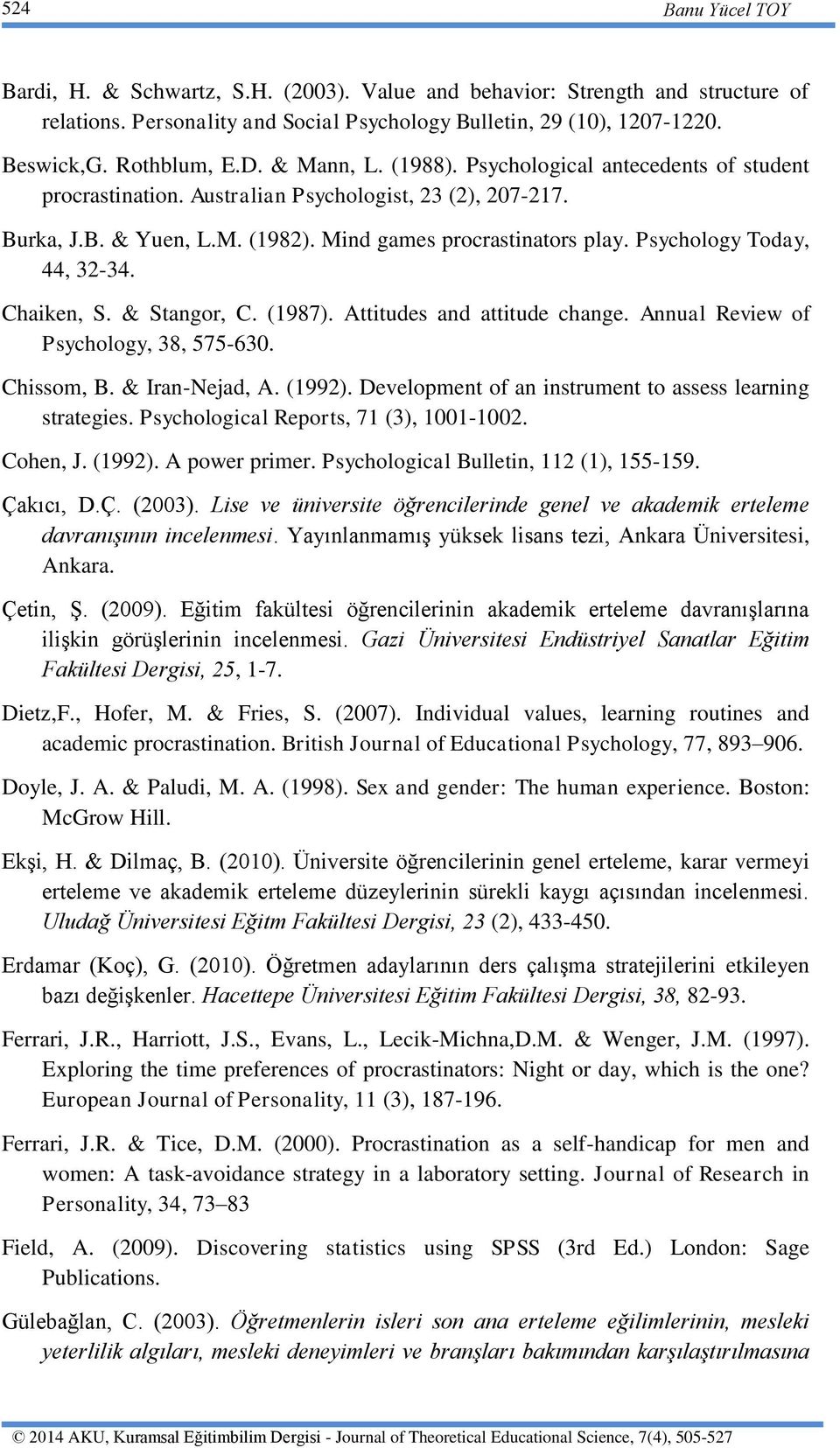 Psychology Today, 44, 32-34. Chaiken, S. & Stangor, C. (1987). Attitudes and attitude change. Annual Review of Psychology, 38, 575-630. Chissom, B. & Iran-Nejad, A. (1992).