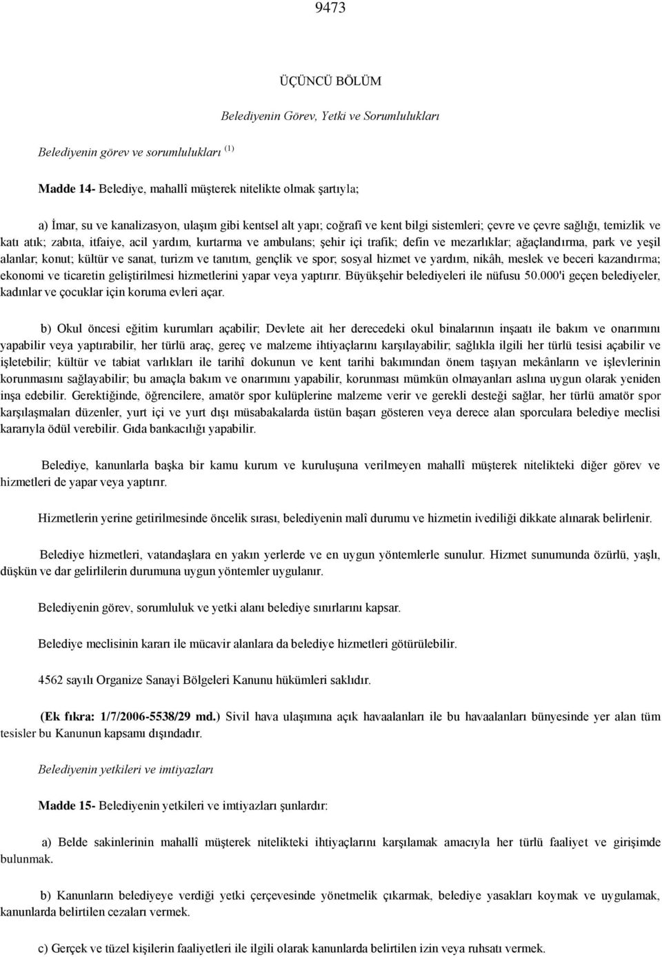 ağaçlandırma, park ve yeşil alanlar; konut; kültür ve sanat, turizm ve tanıtım, gençlik ve spor; sosyal hizmet ve yardım, nikâh, meslek ve beceri kazandırma; ekonomi ve ticaretin geliştirilmesi