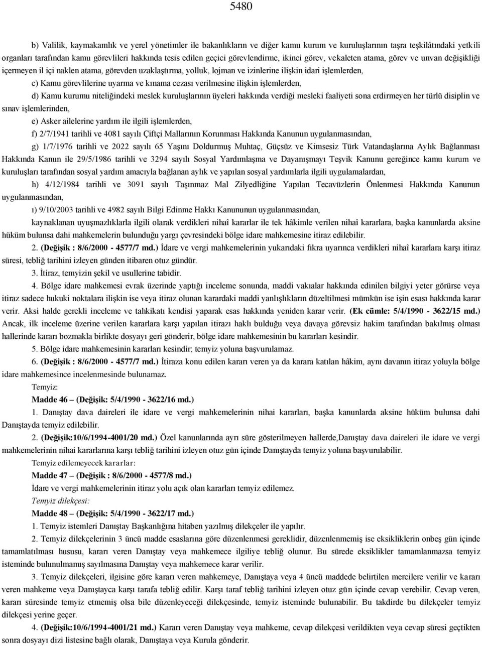 görevlilerine uyarma ve kınama cezası verilmesine ilişkin işlemlerden, d) Kamu kurumu niteliğindeki meslek kuruluşlarının üyeleri hakkında verdiği mesleki faaliyeti sona erdirmeyen her türlü disiplin