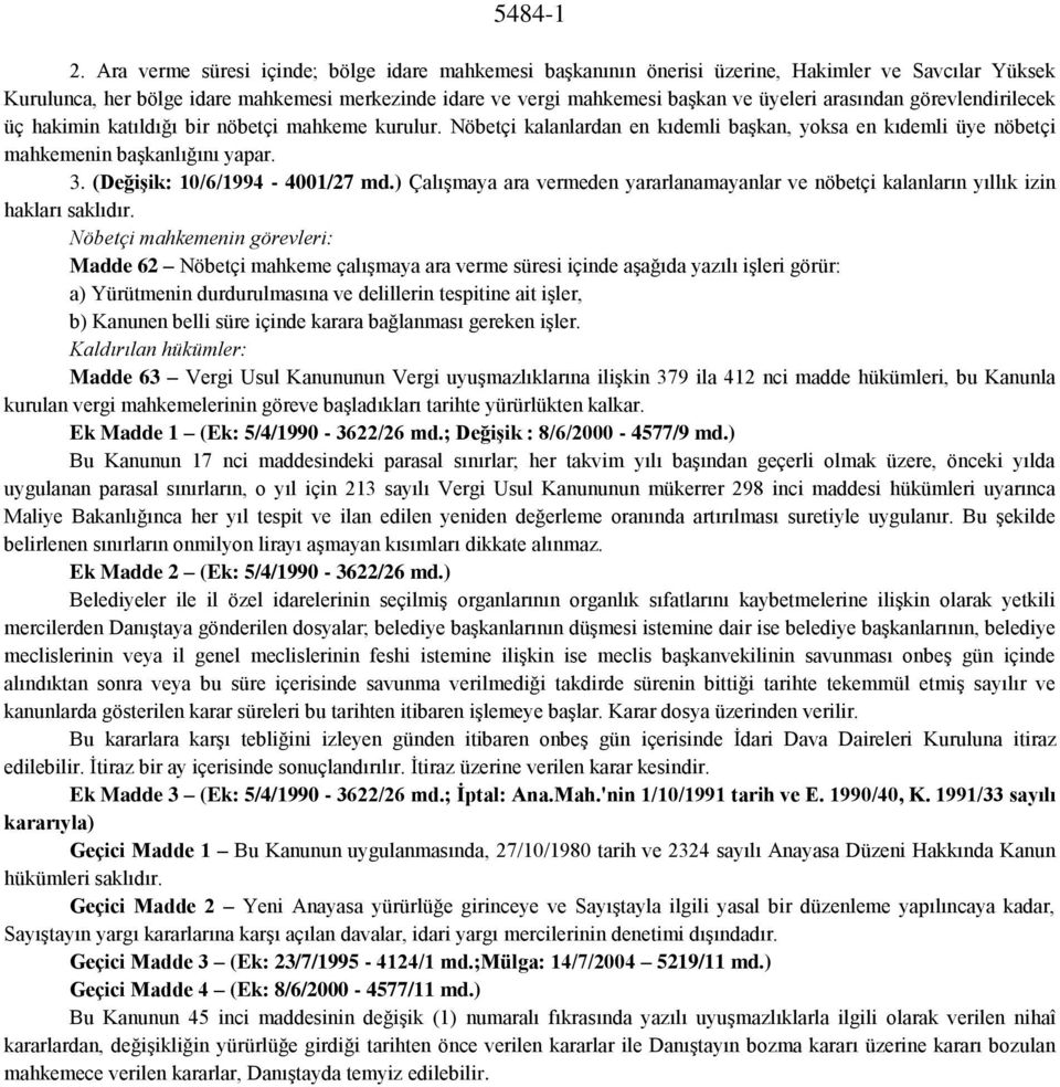 arasından görevlendirilecek üç hakimin katıldığı bir nöbetçi mahkeme kurulur. Nöbetçi kalanlardan en kıdemli başkan, yoksa en kıdemli üye nöbetçi mahkemenin başkanlığını yapar. 3.