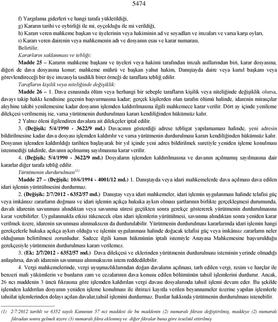 Kararların saklanması ve tebliği: Madde 25 Kararın mahkeme başkanı ve üyeleri veya hakimi tarafından imzalı asıllarından biri, karar dosyasına, diğeri de dava dosyasına konur; mahkeme mührü ve başkan