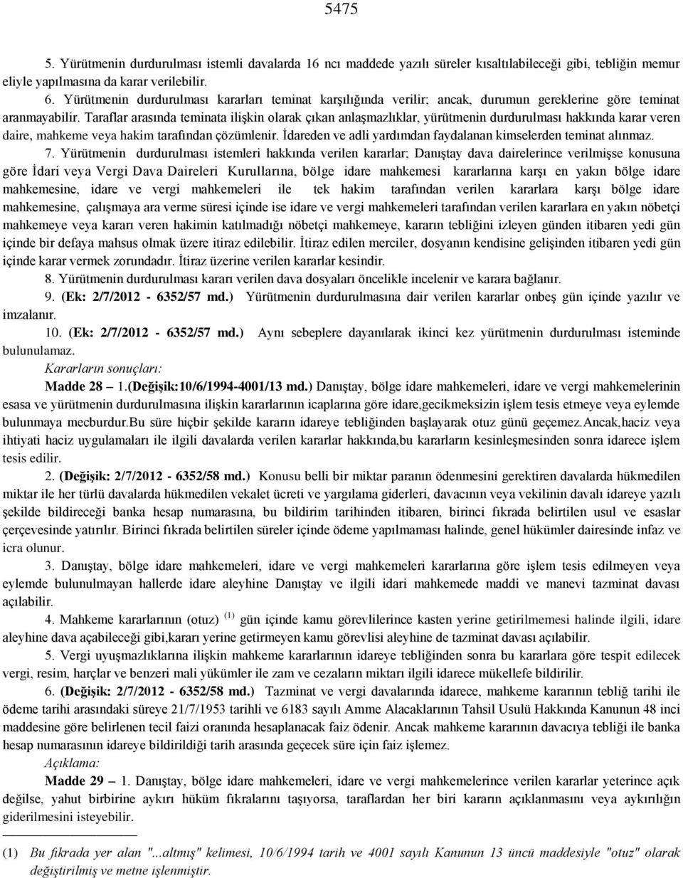 Taraflar arasında teminata ilişkin olarak çıkan anlaşmazlıklar, yürütmenin durdurulması hakkında karar veren daire, mahkeme veya hakim tarafından çözümlenir.