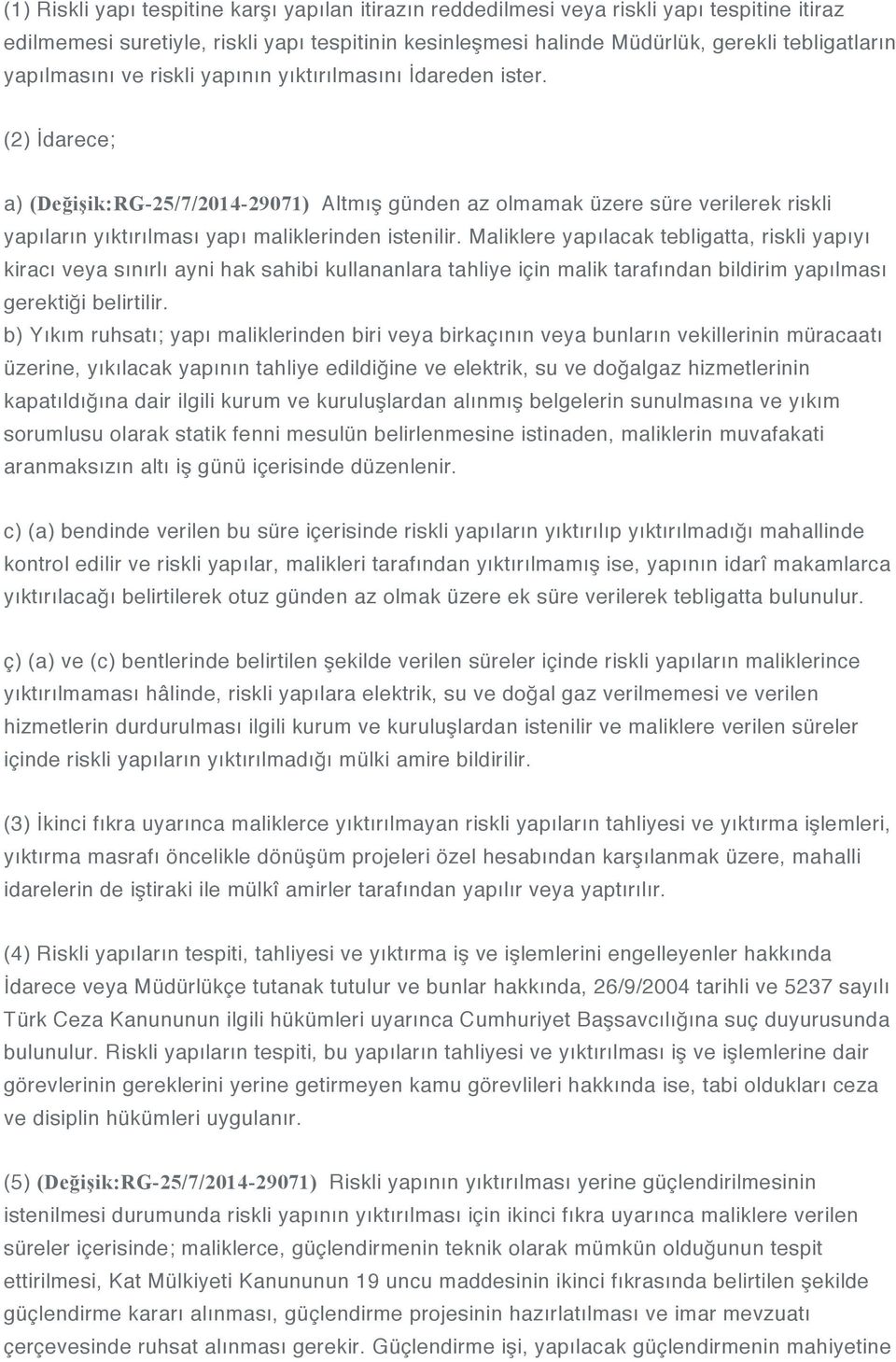 (2) İdarece; a) (Değişik:RG-25/7/2014-29071) Altmış günden az olmamak üzere süre verilerek riskli yapıların yıktırılması yapı maliklerinden istenilir.