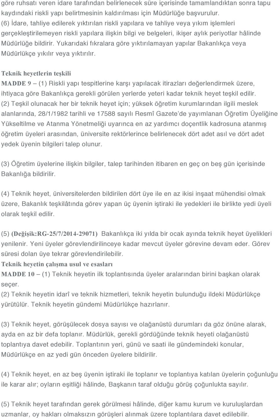 bildirir. Yukarıdaki fıkralara göre yıktırılamayan yapılar Bakanlıkça veya Müdürlükçe yıkılır veya yıktırılır.