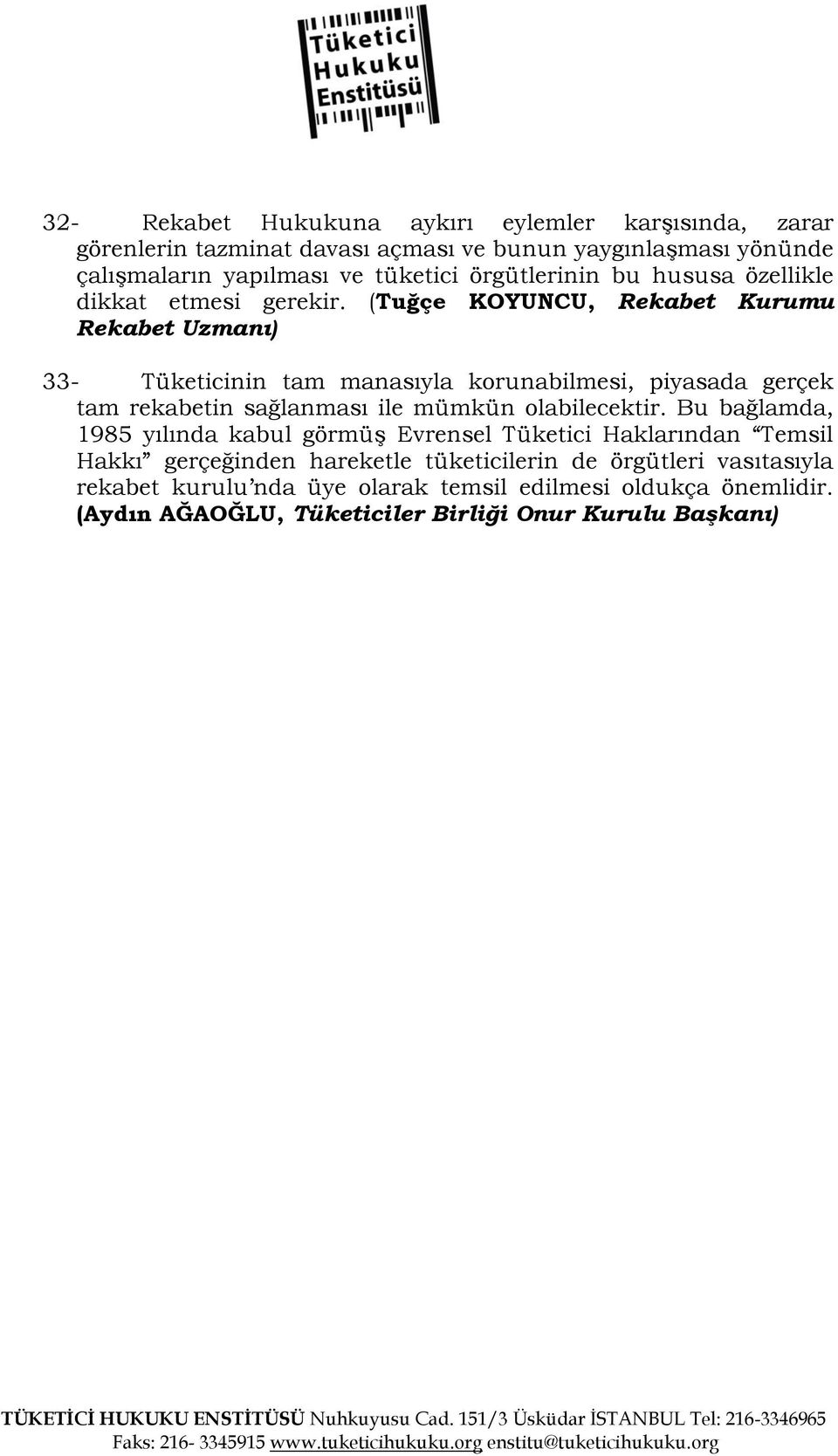 (Tuğçe KOYUNCU, Rekabet Kurumu Rekabet Uzmanı) 33- Tüketicinin tam manasıyla korunabilmesi, piyasada gerçek tam rekabetin sağlanması ile mümkün olabilecektir.