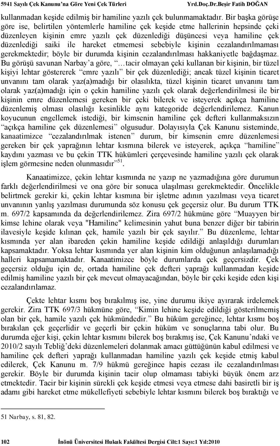 hareket etmemesi sebebiyle kişinin cezalandırılmaması gerekmektedir; böyle bir durumda kişinin cezalandırılması hakkaniyetle bağdaşmaz.