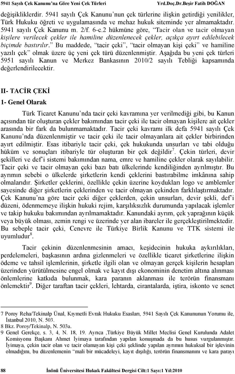 Bu maddede, tacir çeki, tacir olmayan kişi çeki ve hamiline yazılı çek olmak üzere üç yeni çek türü düzenlenmiştir.