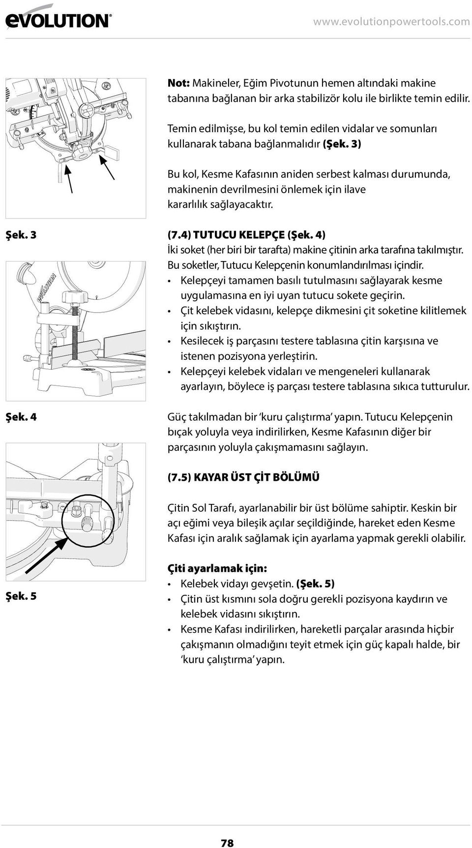 3) Bu kol, Kesme Kafasının aniden serbest kalması durumunda, makinenin devrilmesini önlemek için ilave kararlılık sağlayacaktır. Şek. 3 Şek. 4 (7.4) TUTUCU KELEPÇE (Şek.