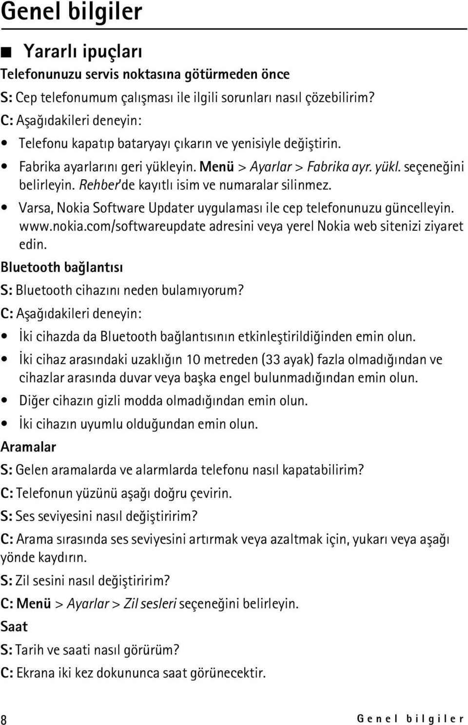 Rehber de kayýtlý isim ve numaralar silinmez. Varsa, Nokia Software Updater uygulamasý ile cep telefonunuzu güncelleyin. www.nokia.