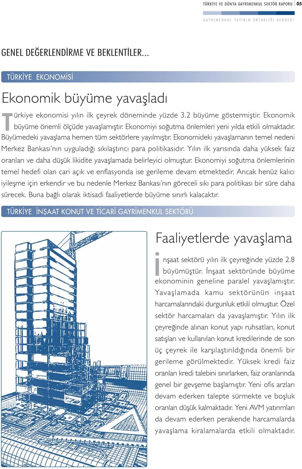 Ekonomideki yavafllamanın temel nedeni Merkez Bankası nın uyguladı ı sıkılafltırıcı para politikasıdır.