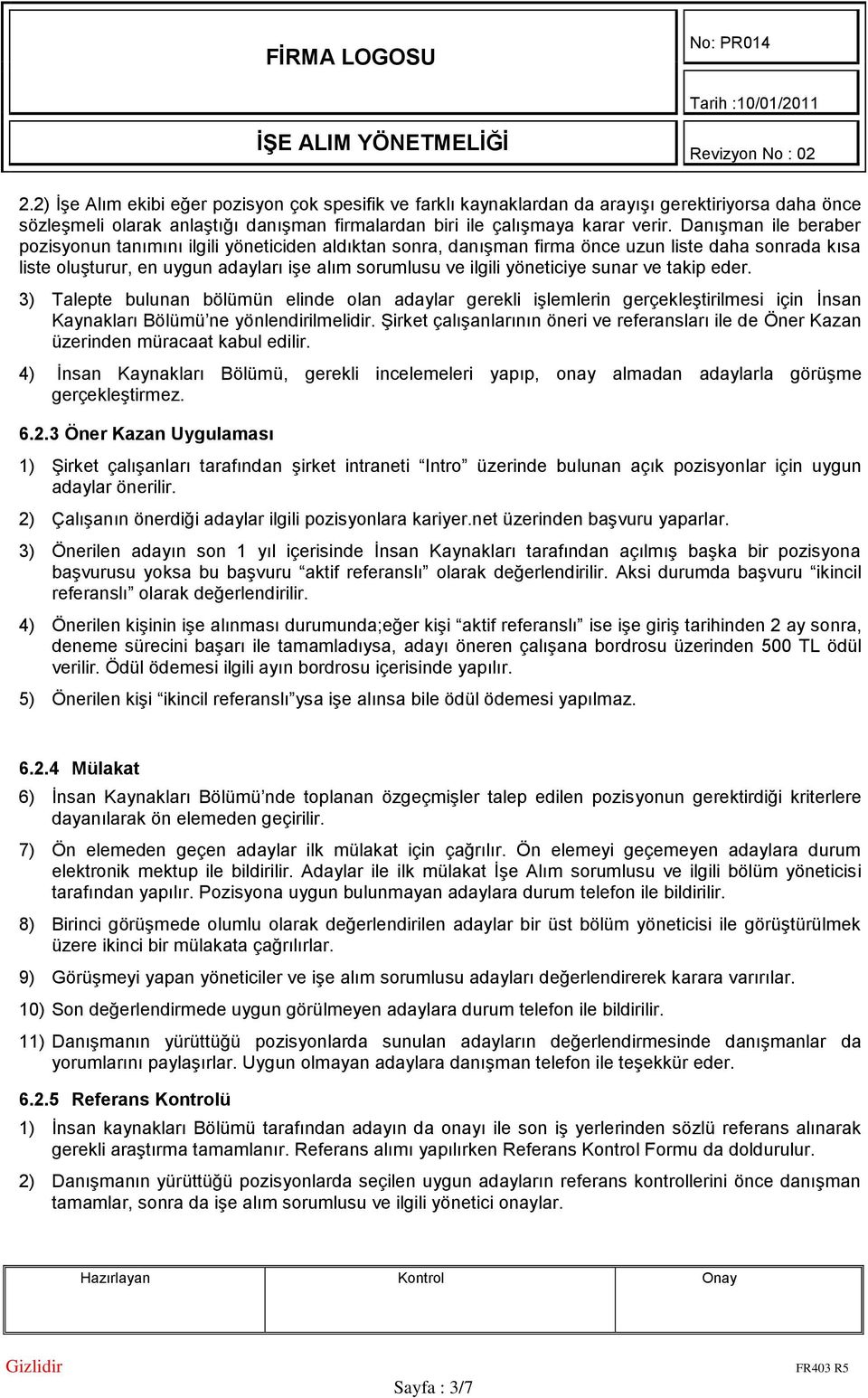 sunar ve takip eder. 3) Talepte bulunan bölümün elinde olan adaylar gerekli işlemlerin gerçekleştirilmesi için İnsan Kaynakları Bölümü ne yönlendirilmelidir.