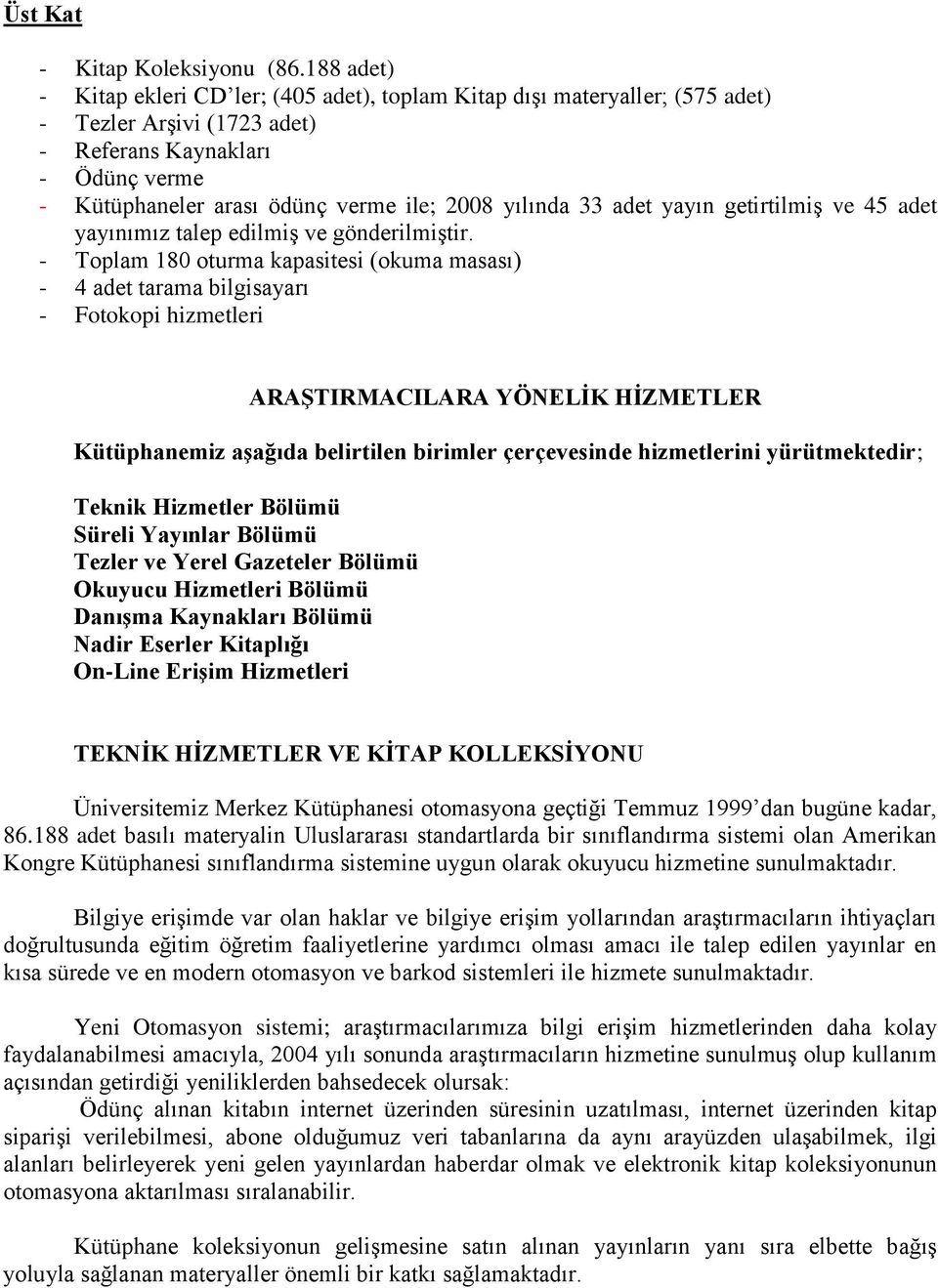 yılında 33 adet yayın getirtilmiş ve 45 adet yayınımız talep edilmiş ve gönderilmiştir.