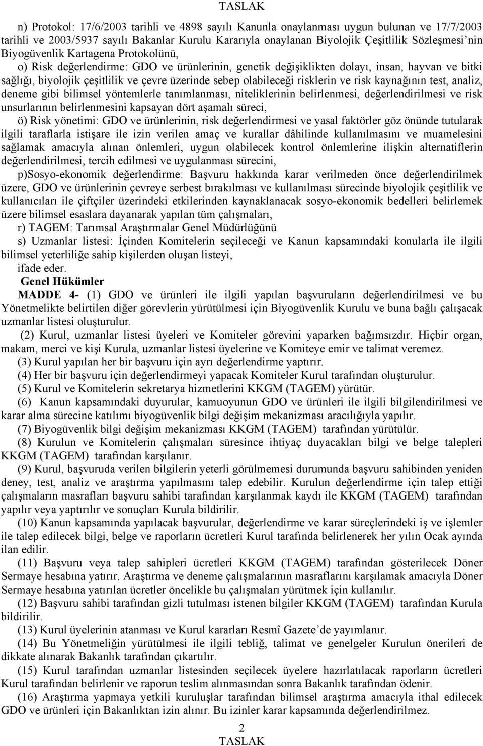 risklerin ve risk kaynağının test, analiz, deneme gibi bilimsel yöntemlerle tanımlanması, niteliklerinin belirlenmesi, değerlendirilmesi ve risk unsurlarının belirlenmesini kapsayan dört aşamalı