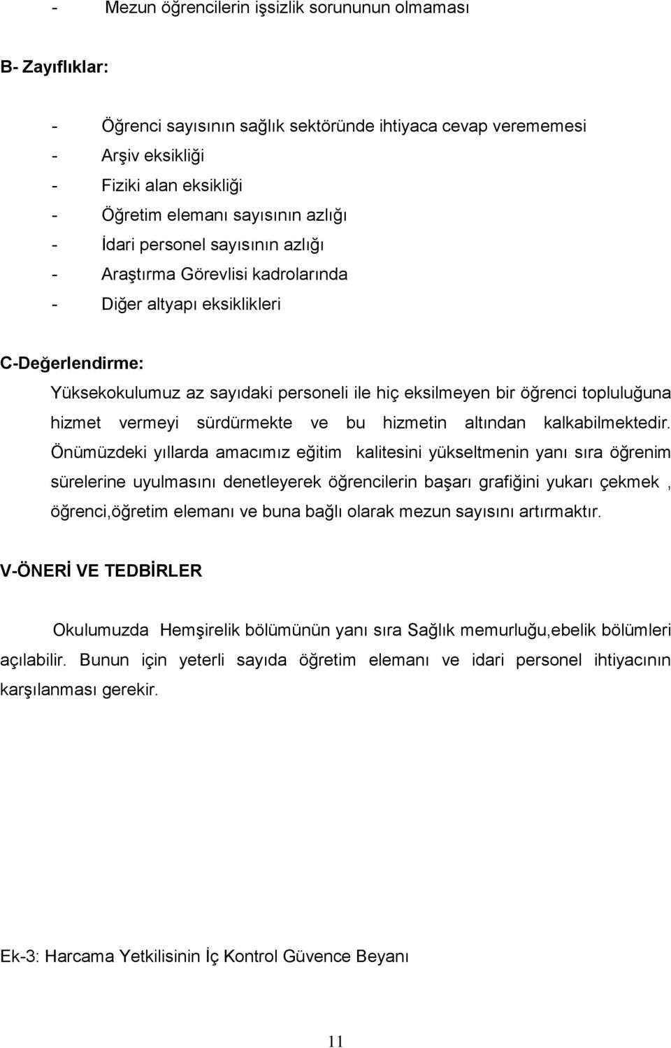 topluluğuna hizmet vermeyi sürdürmekte ve bu hizmetin altından kalkabilmektedir.