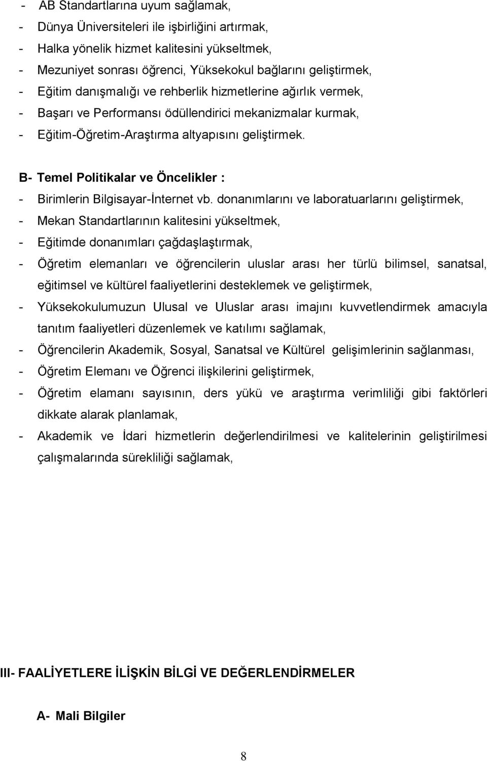 B- Temel Politikalar ve Öncelikler : - Birimlerin Bilgisayar-İnternet vb.