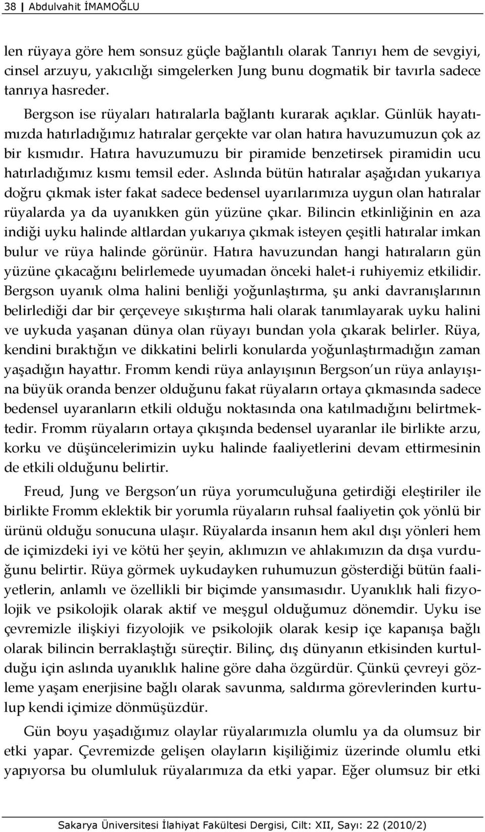 Hatıra havuzumuzu bir piramide benzetirsek piramidin ucu hatırladığımız kısmı temsil eder.