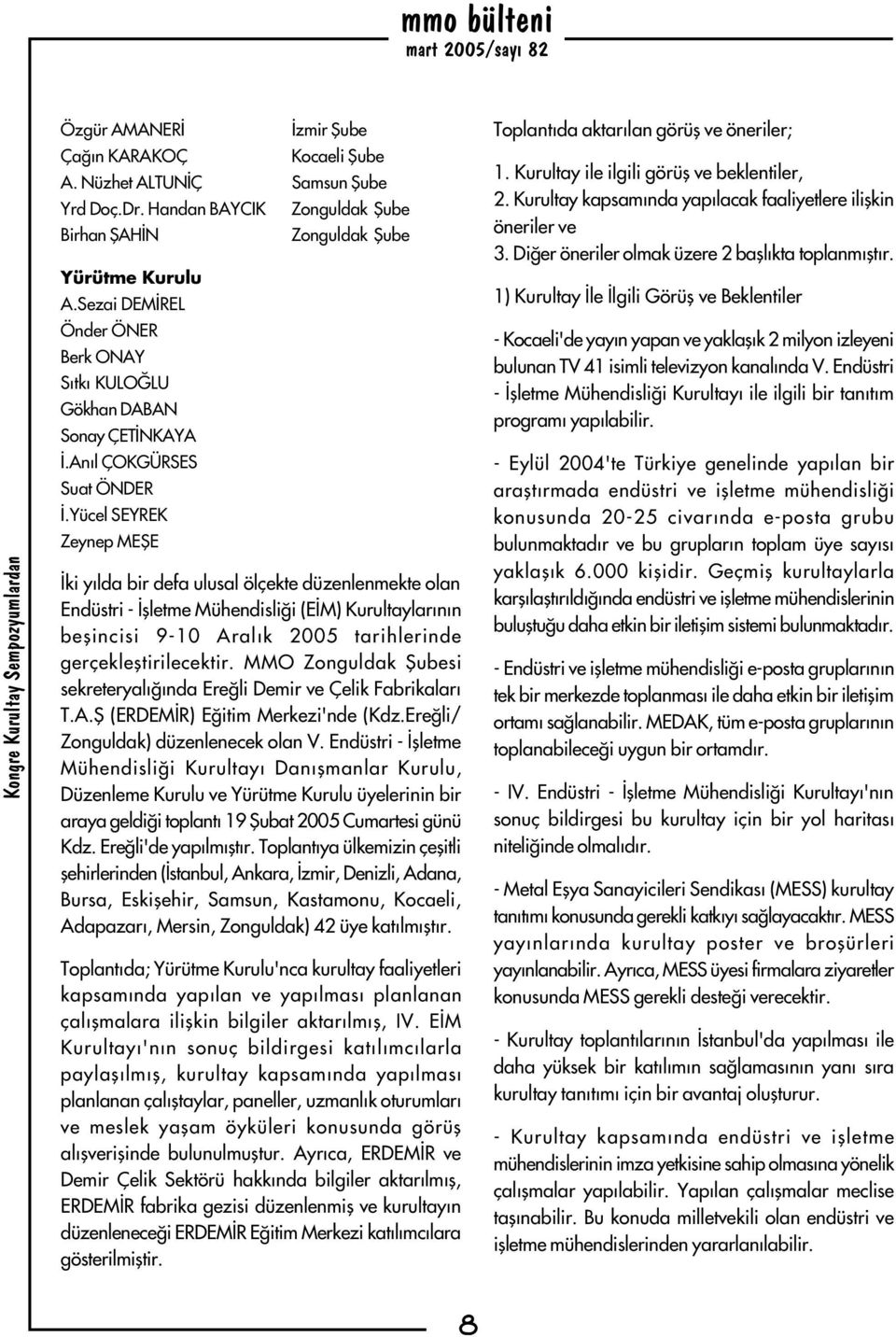 Yücel SEYREK Zeynep MEÞE Ýki yýlda bir defa ulusal ölçekte düzenlenmekte olan Endüstri - Ýþletme Mühendisliði (EÝM) Kurultaylarýnýn beþincisi 9-10 Aralýk 2005 tarihlerinde gerçekleþtirilecektir.