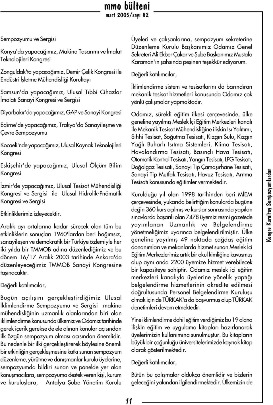 yapacaðýmýz, Ulusal Kaynak Teknolojileri Kongresi Eskiþehir'de yapacaðýmýz, Ulusal Ölçüm Bilim Kongresi Ýzmir'de yapacaðýmýz, Ulusal Tesisat Mühendisliði Kongresi ve Sergisi ile Ulusal