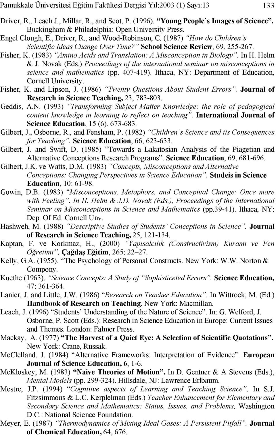Fisher, K. (1983) Amino Acids and Translation: A Misconception in Biology. In H. Helm & J. Novak (Eds.) Proceedings of the international seminar on misconceptions in science and mathematics (pp.